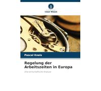 Regelung der Arbeitszeiten in Europa: Eine wirtschaftliche Analyse