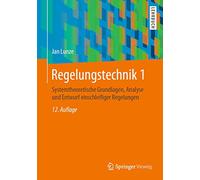 Regelungstechnik: Systemtheoretische Grundlagen, Analyse Und Entwurf Einschleifiger Regelungen (1)
