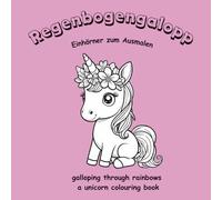 Regenbogengalopp: Einhörner zum Ausmalen / galloping through rainbows: a unicorn colouring book