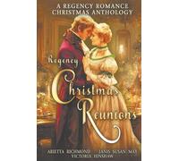 Regency Christmas Reunions: A Regency Romance Christmas Anthology