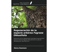 Regeneración de la especie arbórea Fagraea Obtusifolia: Evaluación de la regeneración ecológica natural de la especie arbórea Fagraea Obtusifolia en el este de Guadalcanal, Islas Salomón