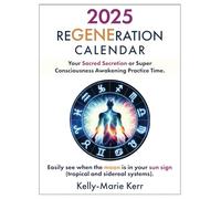 ReGENEration Calendar 2025: Your Sacred Secretion or Super Consciousness Awakening Practice Time.