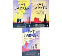 Regeneration Trilogy by Pat Barker 3 Books Collection Set (Regeneration, The Eye in the Door & The Ghost Road)