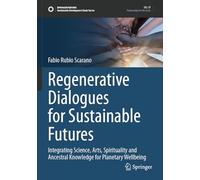 Regenerative Dialogues for Sustainable Futures: Integrating Science, Arts, Spirituality and Ancestral Knowledge for Planetary Wellbeing