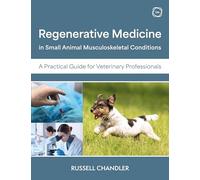 Regenerative Medicine in Small Animal Musculoskeletal Conditions: A Practical Guide for Veterinary Professionals