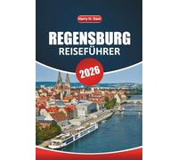 Regensburg Reiseführer 2026: Ein praktisches Handbuch für die Erkundung historischer Sehenswürdigkeiten, lokaler Erlebnisse, Outdoor-Aktivitäten und Esskultur in Bayern