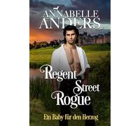 Regent Street Rogue: Ein Baby für den Herzog