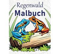 Regenwald Malbuch: zur Ruhe kommen mit verschiedenen Regenwald-Motiven zum Ausmalen