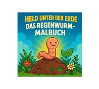 Regenwurm Malbuch: 50 witzige Illustrationen des Helden unter der Erde: Für Kinder und Erwachsene zum Ausmalen und Entdecken