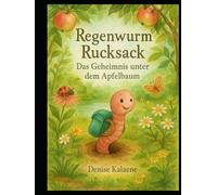 Regenwurm Rucksack: Das Geheimnis unter dem Apfelbaum