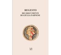 Regesto Dei Documenti Di Giulia Farnese