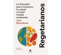 Regetarianos: La filosofía para restaurar tu salud y la del medio ambiente