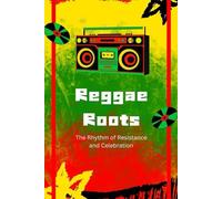 Reggae Roots: The Rhythm of Resistance and Celebration