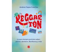 Reggaeton. Lo que siempre quisiste saber: perreo, dembow, Bad Bunny y más