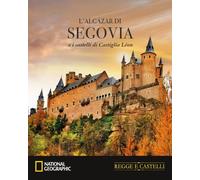 Regge e Castelli NATIONAL GEOGRAPHIC n° 34 L’Alcázar di Segovia e i castelli di