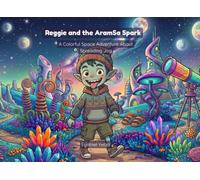 Reggie and the AramSa Spark: A Colorful Space Adventure About Spreading Joy