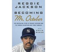 Becoming Mr. October: The Revealing Story of Reggie Jackson and the World Champion New York Yankees
