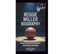 REGGIE MILLER BIOGRAPHY: DRAFTED AND DOUBTED-ENTERING THE NBA