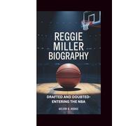 REGGIE MILLER BIOGRAPHY: DRAFTED AND DOUBTED-ENTERING THE NBA