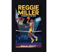REGGIE MILLER: The Biography of an NBA Legend