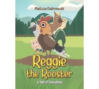 Reggie the Rooster: A Tale of Friendship