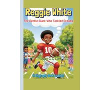 Reggie White The Gentle Giant Who Tackled Dreams (A Biography Book for kids): The Boy Who Grew Up to Be the Minister of Defense