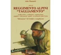 Reggimento alpini «Tagliamento». 1943-45 - Mansutti Aldo