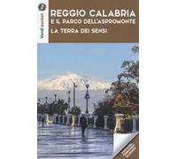 Reggio Calabria e il Parco dell'Aspromonte. La terra dei sensi. Con Carta geografica ripiegata