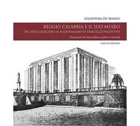 Reggio Calabria e il suo museo. Dal neoclassicismo al razionalismo di Marcello Piacentini. Documenti di storia urbana e politica culturale