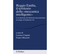 Reggio Emilia, il territorio della «meccanica intelligente» - Ciapetti, Mosconi