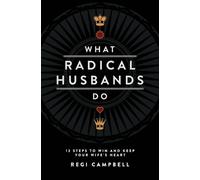 Regi Campbell What Radical Husbands Do (Tascabile)