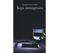Regie immaginarie - Ceronetti Guido