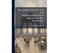 Regierungs-Blatt fÃ1/4r das Großherzogthum Mecklenburg-Schwerin.
