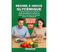 RÉGIME À INDICE GLYCÉMIQUE: Le guide pratique pour perdre du poids naturellement, contrôler sa glycémie et retrouver de l'énergie grâce à la méthode IG