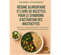 Régime alimentaire et livre de recettes pour le syndrome d'activation des mastocytes: Gestion et soulagement grâce à des recettes et suppléments à faible teneur en histamine