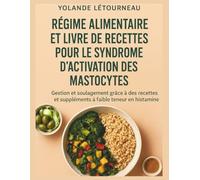 Régime alimentaire et livre de recettes pour le syndrome d'activation des mastocytes: Gestion et soulagement grâce à des recettes et suppléments à faible teneur en histamine