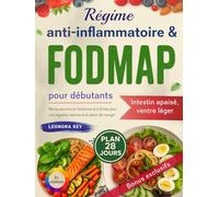 Régime anti-inflammatoire & FODMAP pour débutants: 28 jours de menus pauvres en histamine et à IG bas pour apaiser l’intestin irritable et retrouver une digestion sereine et le plaisir de manger