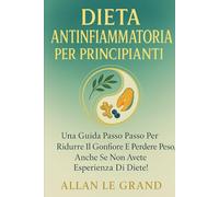 RÉGIME ANTI-INFLAMMATOIRE POUR DÉBUTANTS: Un guide étape par étape pour réduire les ballonnements et perdre du poids, même si vous n'avez aucune expérience en matière de régime !