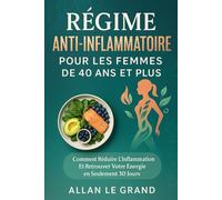 RÉGIME ANTI-INFLAMMATOIRE POUR LES FEMMES DE 40 ANS ET PLUS: Comment réduire l'inflammation et retrouver votre énergie en seulement 30 jours.
