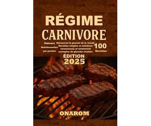 RÉGIME CARNIVORE: Découvrez le pouvoir de la viande Recettes simples et nutritives savoureuses et totalement exemptes de glucides inutiles