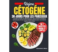 Régime Cétogène 30 Jours Pour Les Paresseux: Le guide complet du débutant pour des recettes cétogènes savoureuses et des menus hebdomadaires pour une cuisine rapide et sans stress