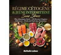 RÉGIME CÉTOGÈNE & JEÛNE INTERMITTENT SANS STRESS : Plan Alimentaire Facile + 100 Recettes Cétogènes Délicieuses - Perdez du Poids Sans Frustration