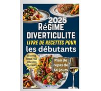 régime diverticulite Livre de recettes pour les débutants 2025: Le guide ultime pour gérer la diverticulite par l'alimentation et la nutrition