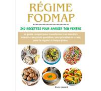Régime FODMAP : 240 recettes pour apaiser ton ventre: Le guide complet pour transformer ton bien-être intestinal en plaisir quotidien, sans privation ni stress, pour te régaler à chaque phase.