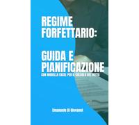 REGIME FORFETTARIO: GUIDA E PIANIFICAZIONE: CON MODELLO EXCEL PER IL CALCOLO DEL NETTO