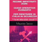 REGIME IMPATRIATI 2026: GUIDA OPERATIVA AVANZATA PER RIENTRARE IN ITALIA IN SICUREZZA: Vecchio e nuovo regime a confronto - aggiornato al d.lgs. ... operative, casi pratici e strategie difensive