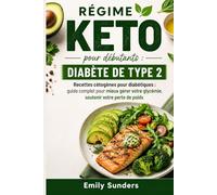 Régime keto pour débutants : Diabète de Type 2: Recettes cétogènes pour diabétiques : guide complet pour mieux gérer votre glycémie, soutenir votre perte de poids