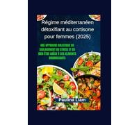 Régime méditerranéen détoxifiant au cortisone pour femmes (2025): Une approche holistique du soulagement du stress et du bien-être grâce à des aliments nourrissants
