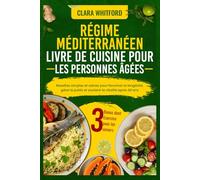 RÉGIME MÉDITERRANÉEN LIVRE DE CUISINE POUR LES PERSONNES ÂGÉES: Recettes simples et saines pour favoriser la longévité, gérer le poids et soutenir la vitalité après 60 ans