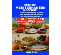 RÉGIME MÉDITERRANÉEN MODERNE: Le secret pour perdre du poids sans sacrifice, de la tradition à une table moderne simple et naturelle